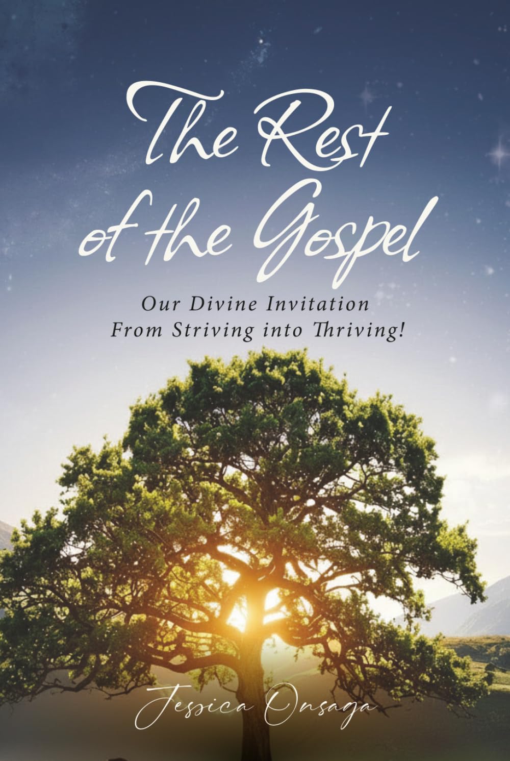 The Rest of the Gospel: Our Divine Invitation From Striving into Thriving!
