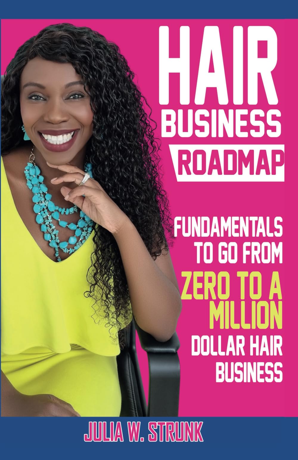 Hair Business Roadmap: Fundamentals To Go From Zero To A Million Dollar Hair Business