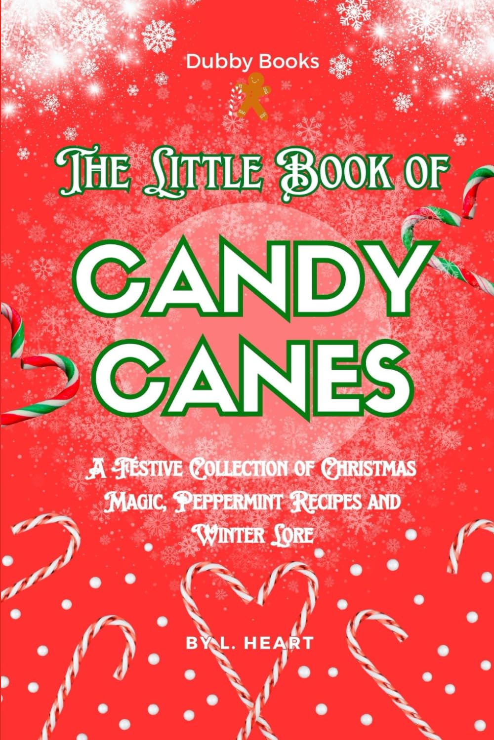 The Little Book of Candy Canes: A Festive Collection of Christmas Magic, Peppermint Recipes and Winter Lore (The Little Book of Christmas Collection)