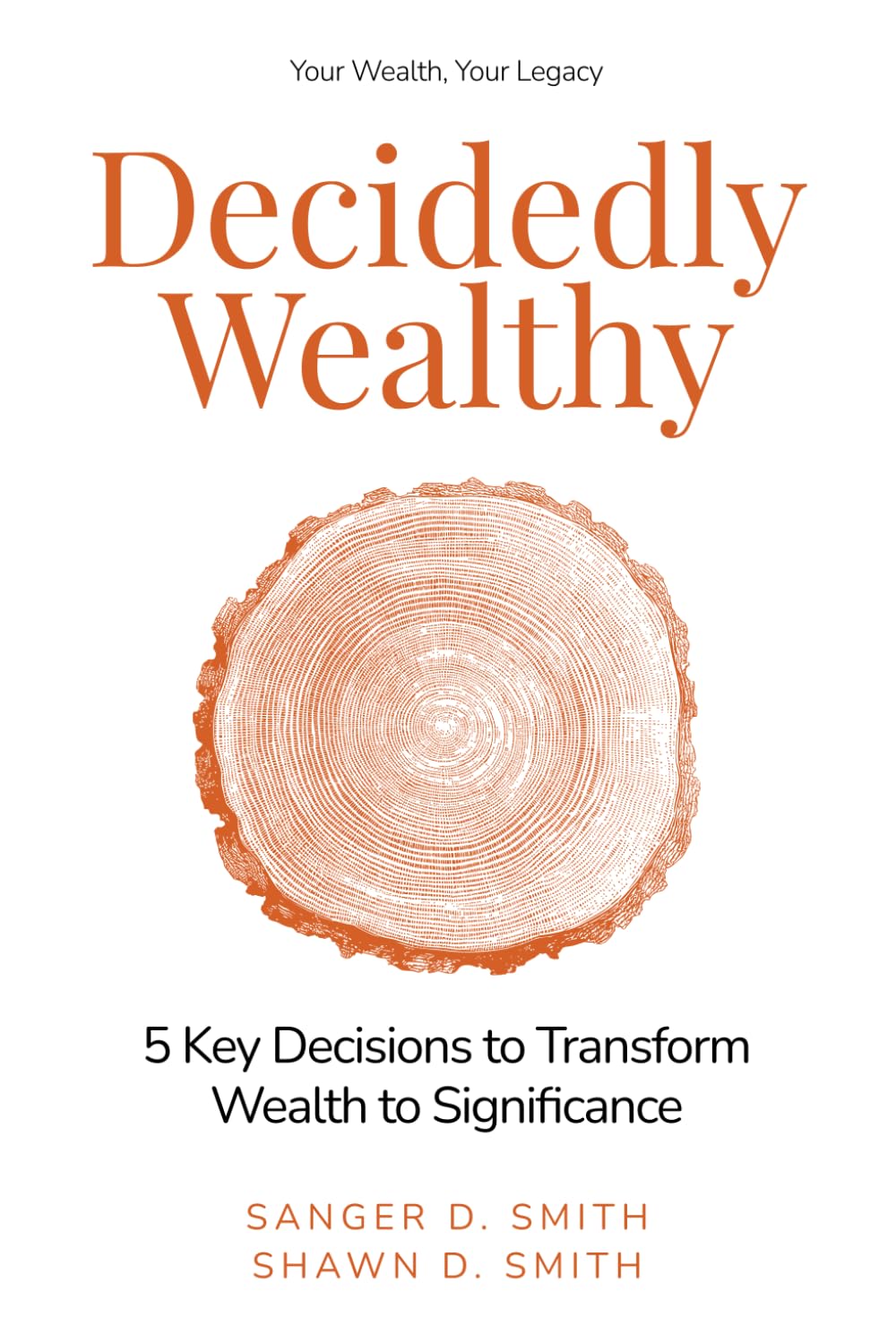 Decidedly Wealthy: 5 Key Decisions to Transform Wealth to Significance