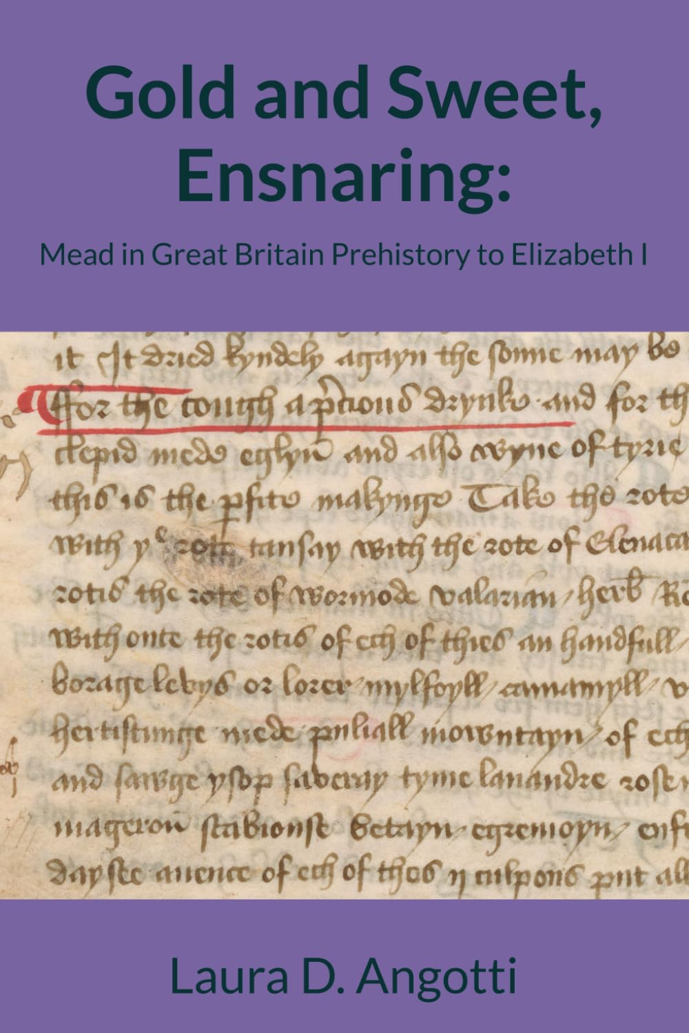 Gold and Sweet, Ensnaring: Mead in Great Britain Prehistory to Elizabeth I (Historical Brewing Sourcebooks)
