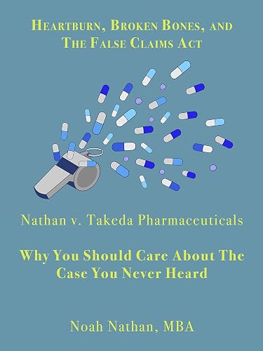 Heartburn, Broken Bones, and the False Claims Act: Nathan v. Takeda Pharmaceuticals - Why You Should Care About the Case You Never Heard