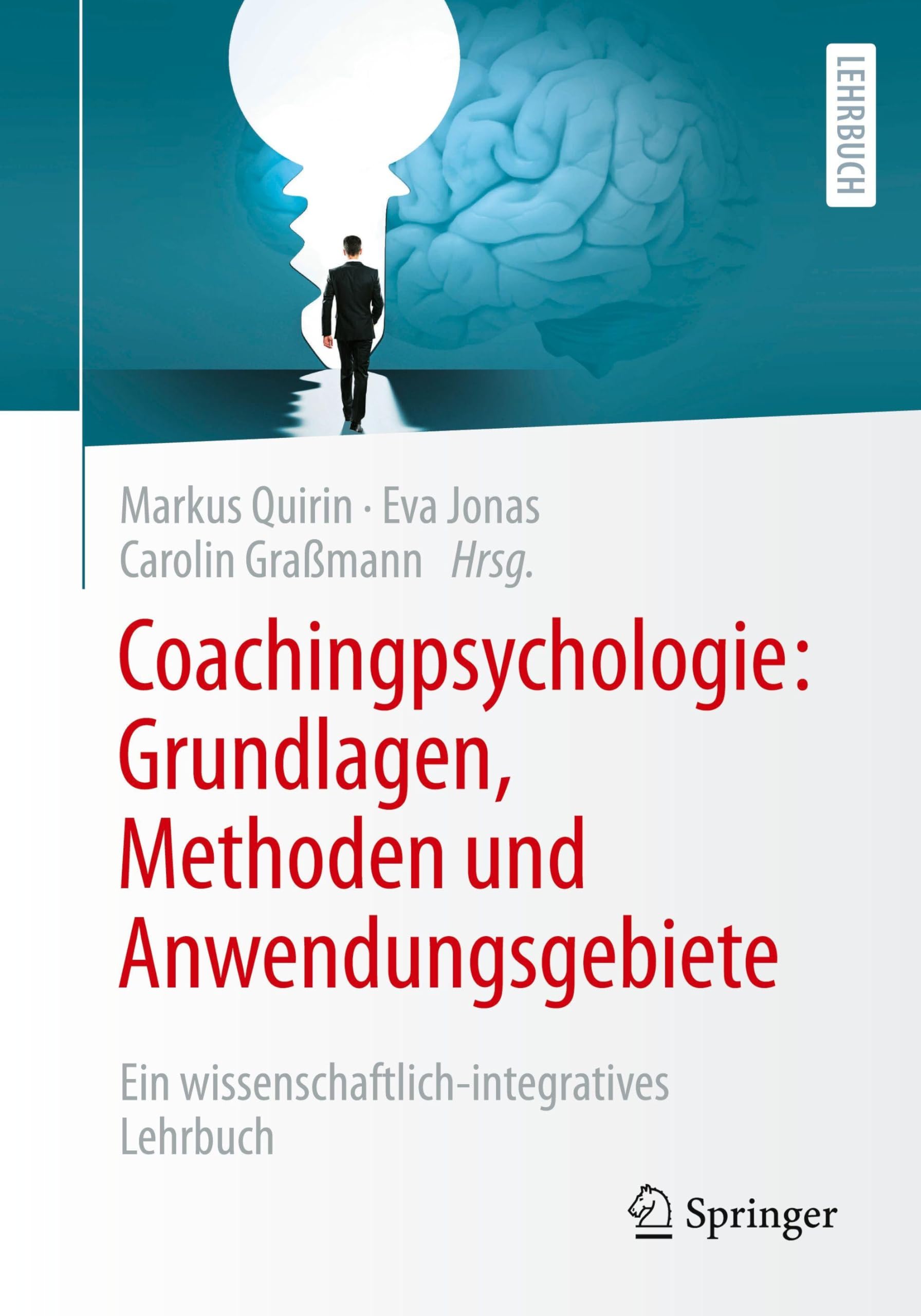 Coachingpsychologie: Grundlagen, Methoden und Anwendungsgebiete: Ein wissenschaftlich-integratives Lehrbuch