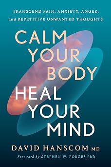 Calm Your Body, Heal Your Mind: Transcend Pain, Anxiety, Anger, and Repetitive Unwanted Thoughts-电子书百科大全