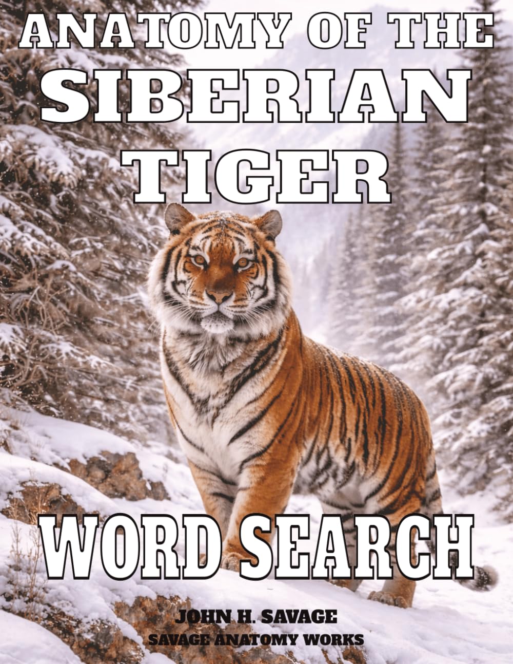 ANATOMY OF THE SIBERIAN TIGER WORD SEARCH: ANATOMY PHYSIOLOGY AND PREDATORY BIOLOGY (Savage Anatomy)