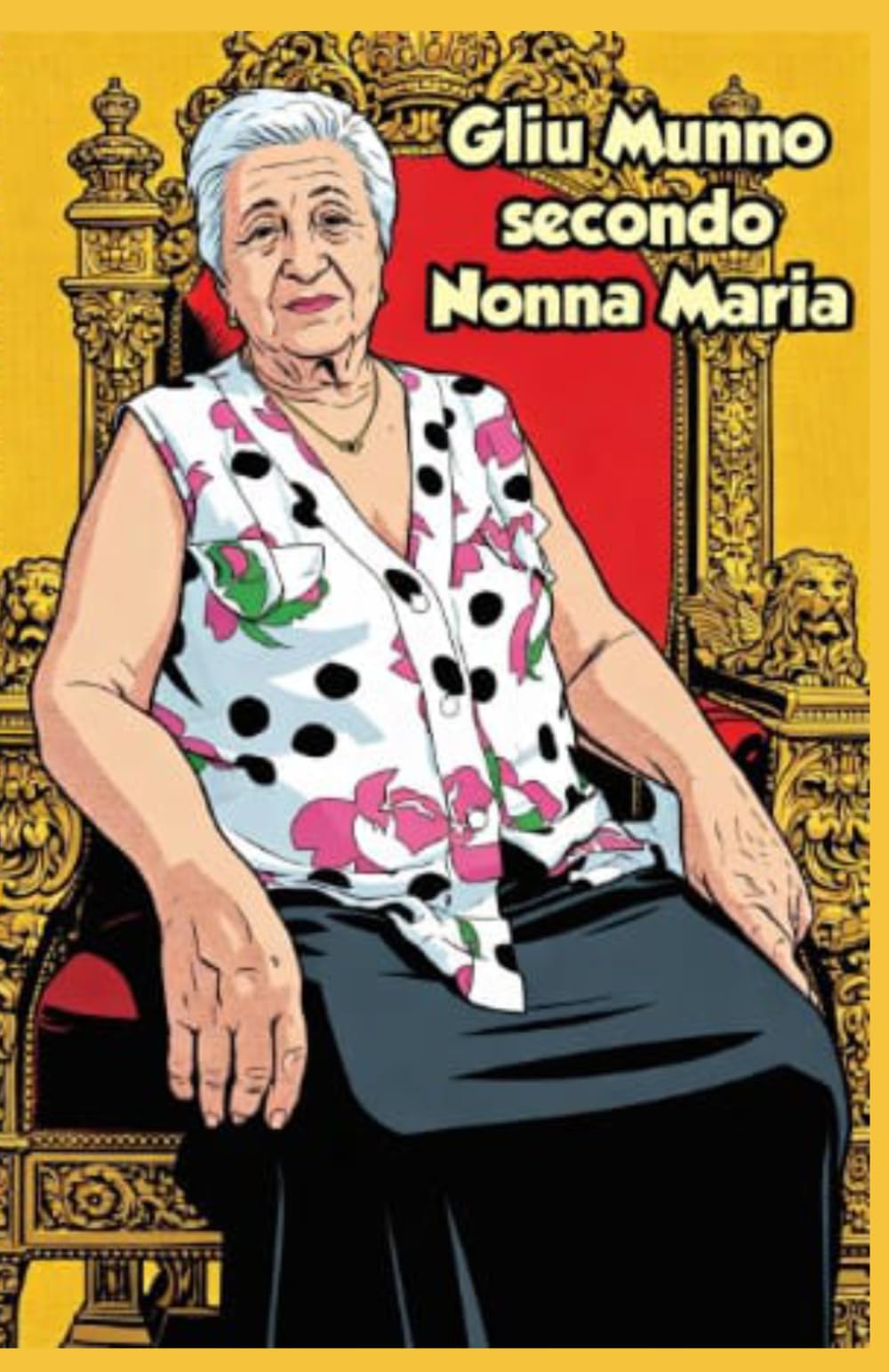 GLIU MUNNO secondo NONNA MARIA: Raccolta di proverbi paesani, modi di dire e saggezza popolare di una nonna del sud-Italia