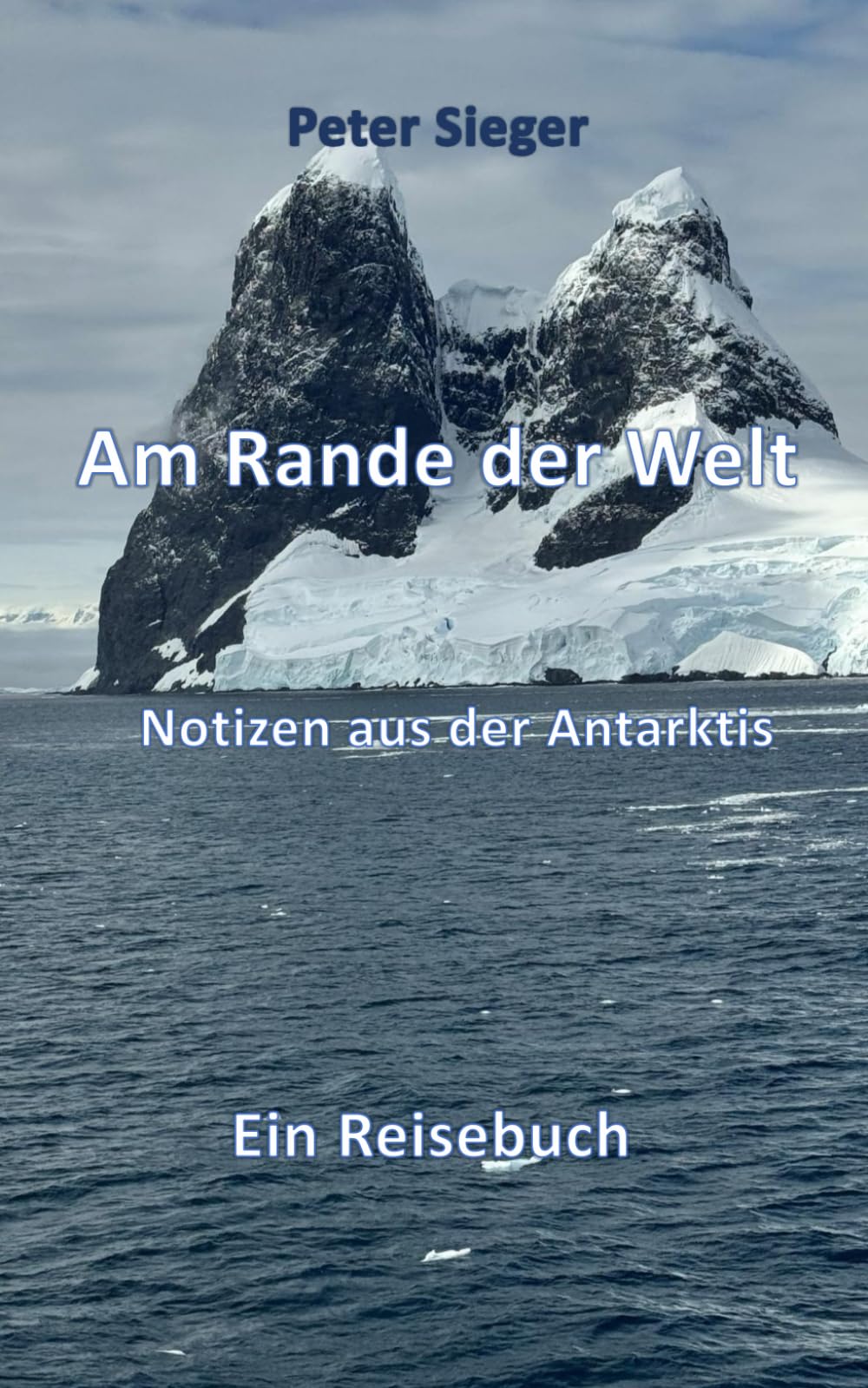 Am Rand der Welt: Notizen aus der Antarktis