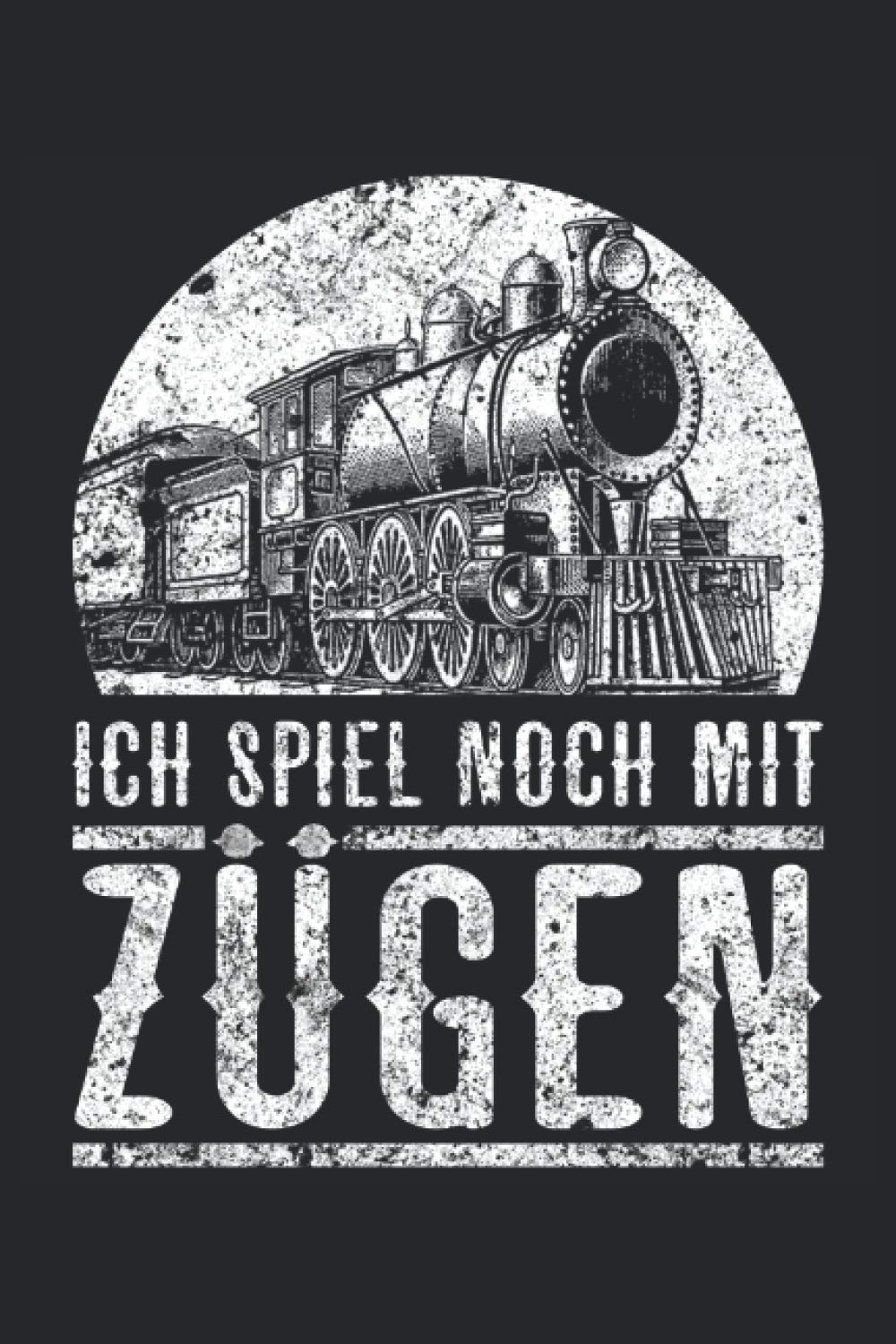 Ich spiele noch mit Zügen Notizblock: Eisenbahner Notizbuch - Tolles liniertes Modelleisenbahn Notizbuch - 120 linierte Seiten um Gedanken und Ideen ... | Ca. Din A5 | Geschenk für den Modellbauer