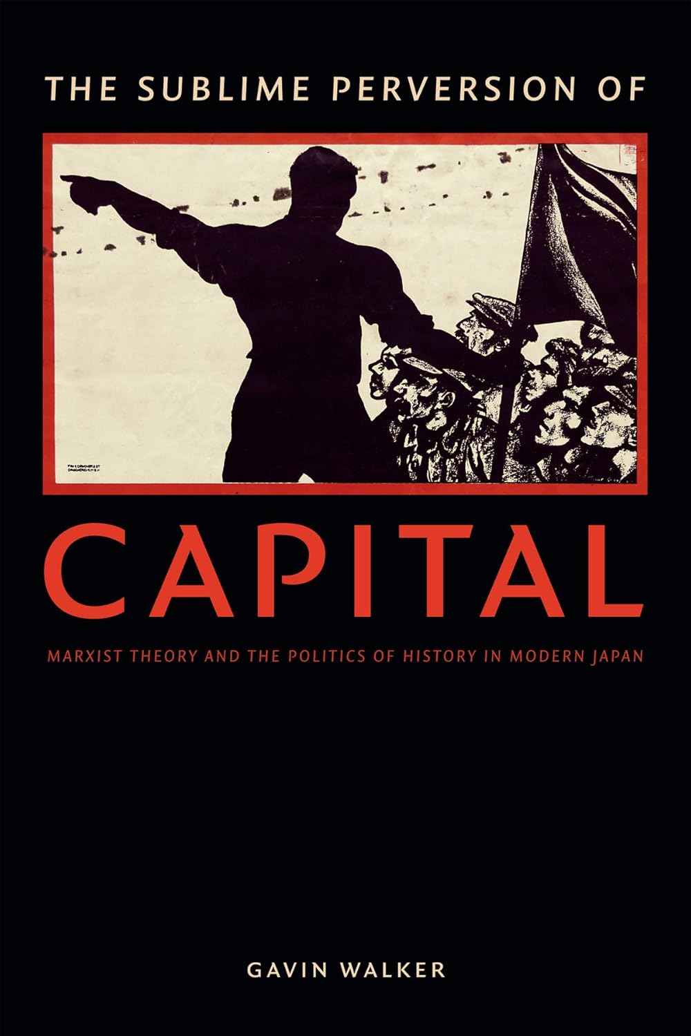The Sublime Perversion of Capital: Marxist Theory and History in Modern Japan