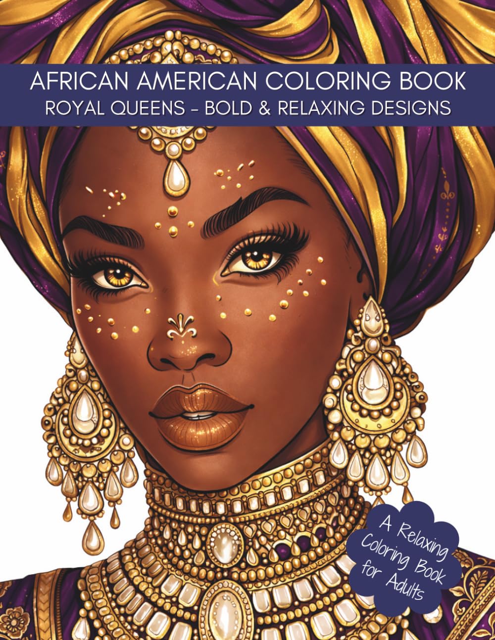 African American Coloring Book - Bold & Relaxing Designs: Beautiful Black Women with Crowns, Natural Hair, and Regal Style, A Relaxing Coloring Book for Women