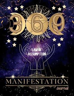 Law Of Assumption 369 Manifestation Journal: A 99 Days Guided Manifesting Using Affirmations, the Law of Attraction, and 3 6 9 Method to help you Manifest the Life of Your Dream