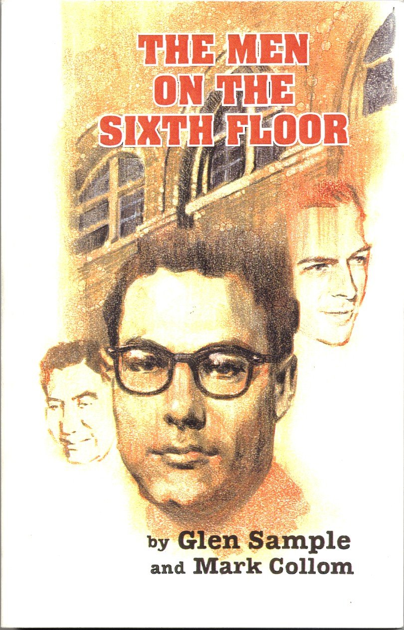 The Men on the Sixth Floor: The "Must Have" JFK Assassination Book for the Serious Researcher.