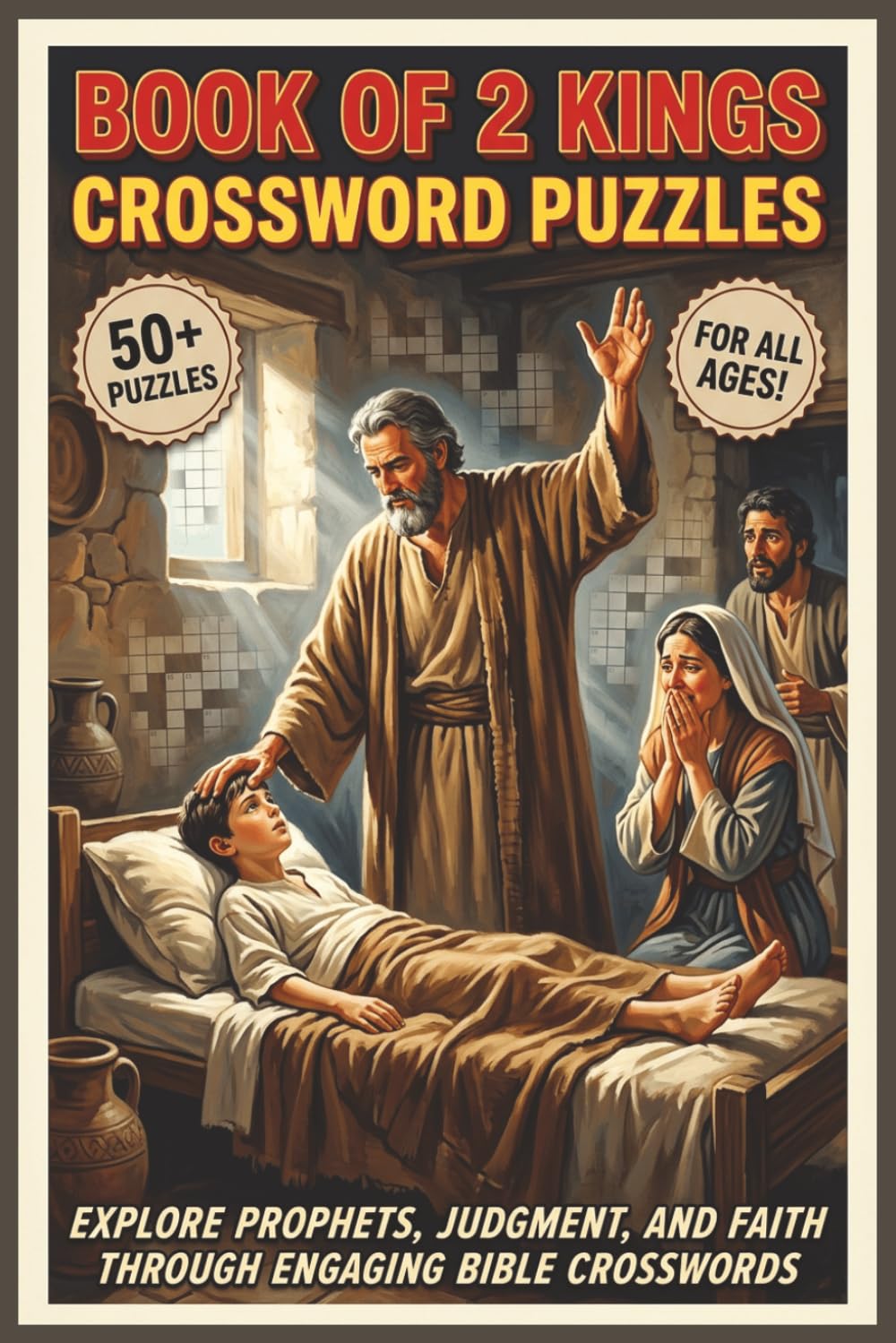 Book of 2 Kings Crossword Puzzle | 50+ Puzzles | For all Ages!: Explore Prophets, Judgment, and Faith Through Engaging Bible Crosswords