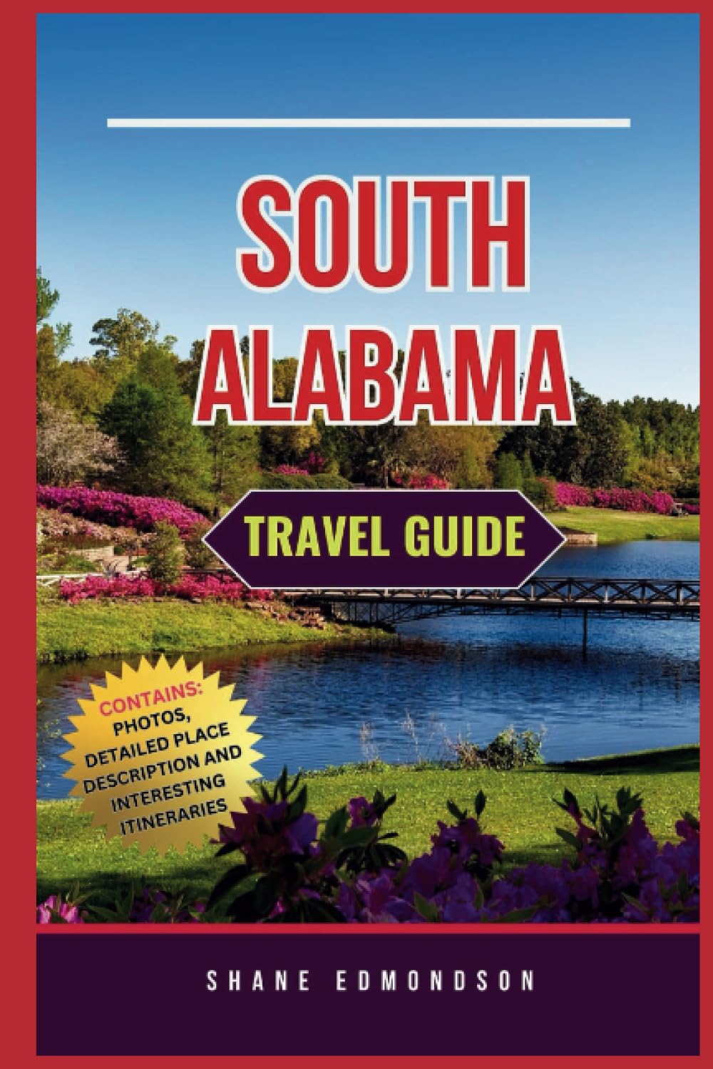 South Alabama Travel Guide 2023: Learn, Explore & Enjoy Mobile, Montgomery, Birmingham etc. For 2023, 2024 & Beyond. Contains Photos, Maps, Best Places to Visit, Hotspots, and Interesting Itineraries