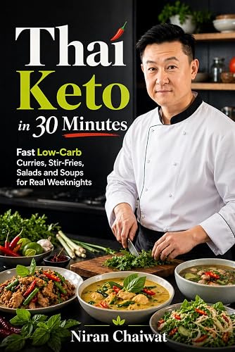 Thai Keto in 30 Minutes: Fast Low-Carb Curries, Stir-Fries, Salads