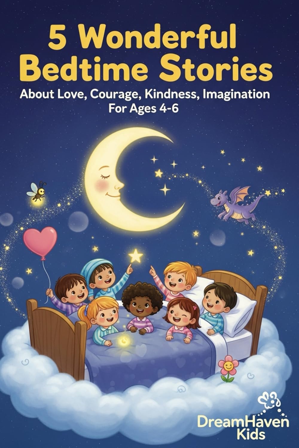 5 Wonderful Bedtime Stories: About Love, Courage, Kindness, Imagination For Ages 4-6