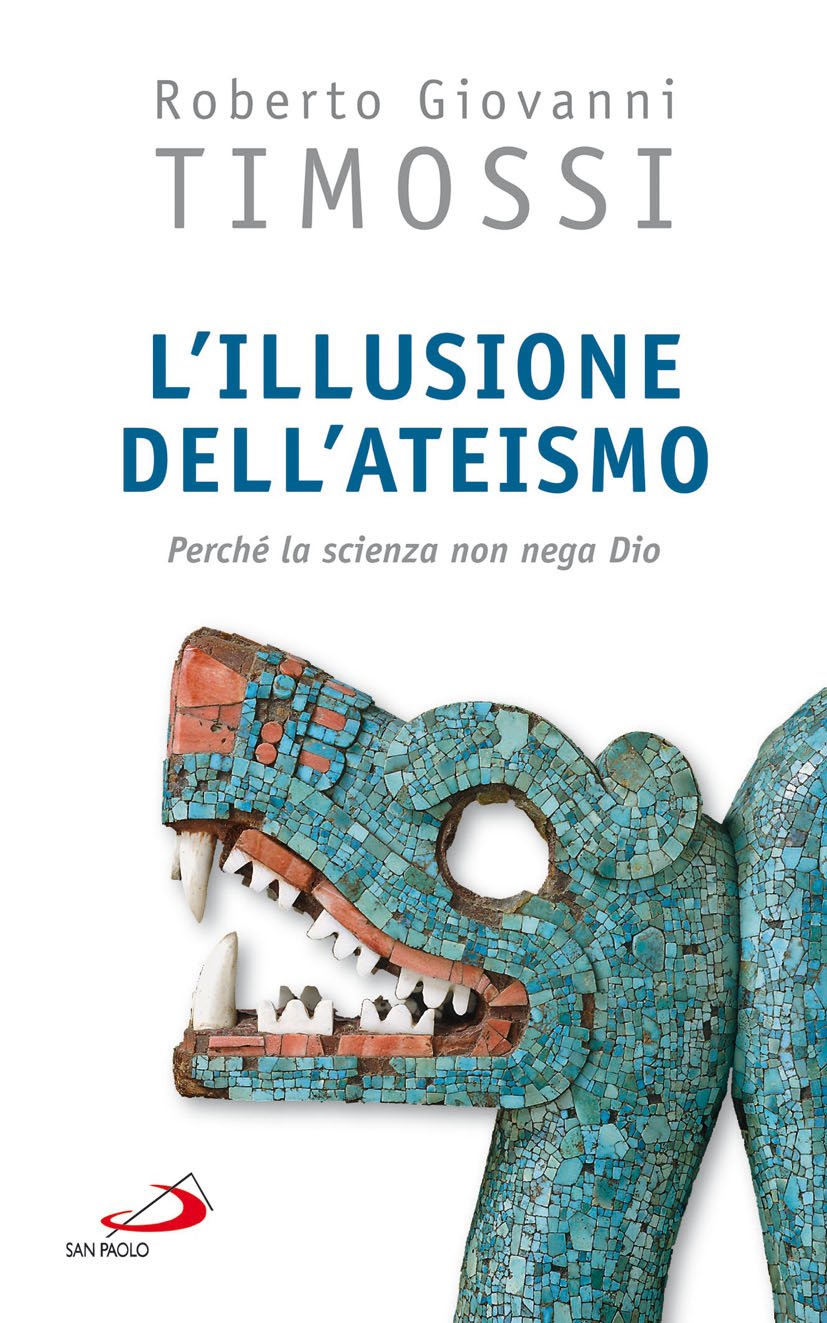 L'illusione Dell'ateismo. Perché La Scienza Non Nega Dio - 4