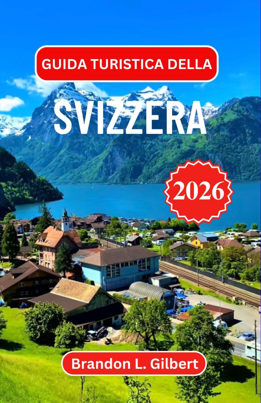 Guida turistica della Svizzera 2026: Alla scoperta della magia della montagna, delle valli nascoste e dell'anima delle Alpi