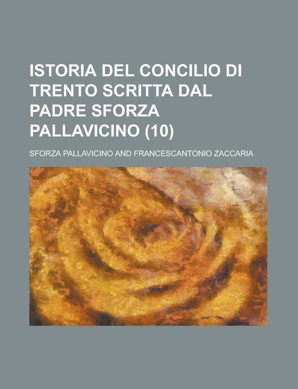 Istoria del Concilio Di Trento Scritta Dal Padre Sforza Pallavicino (10)