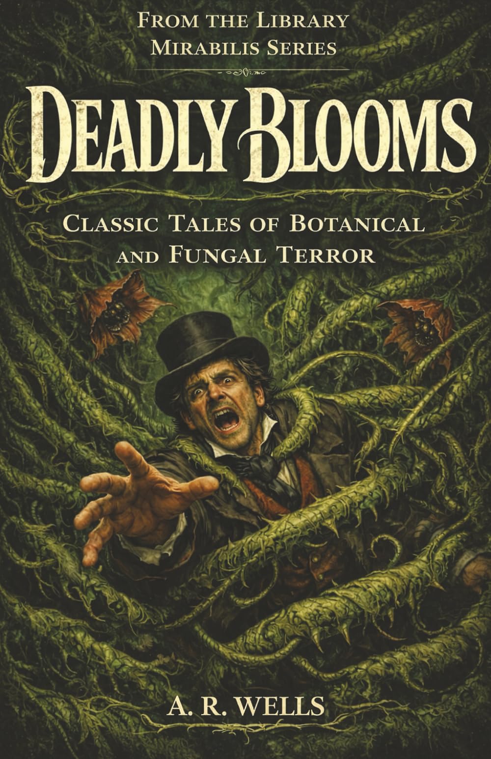Deadly Blooms: Classic Tales of Botanical and Fungal Horror (Library Mirabilis)