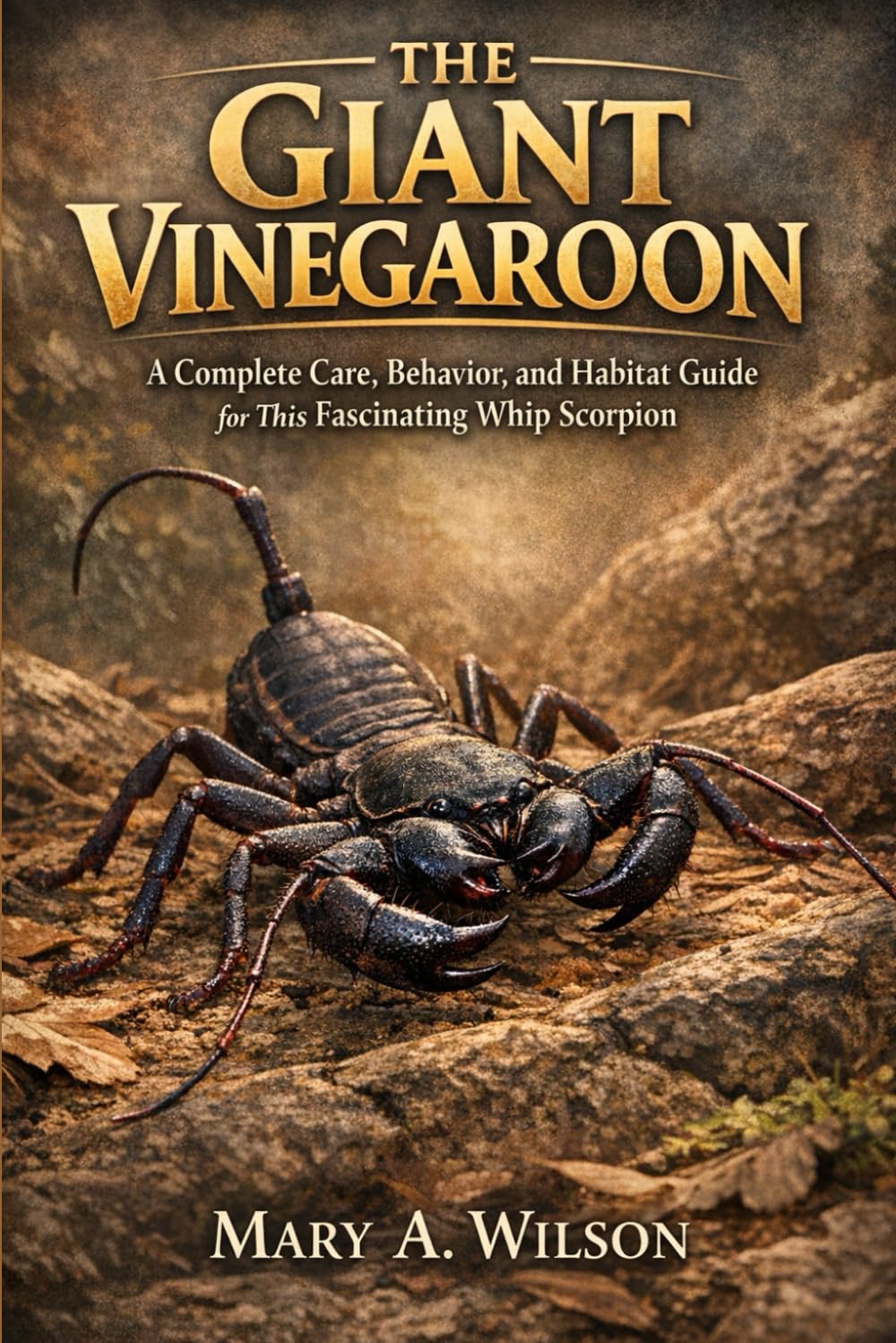 The Giant Vinegaroon: A Complete Care, Behavior, and Habitat Guide for This Fascinating Whip Scorpion