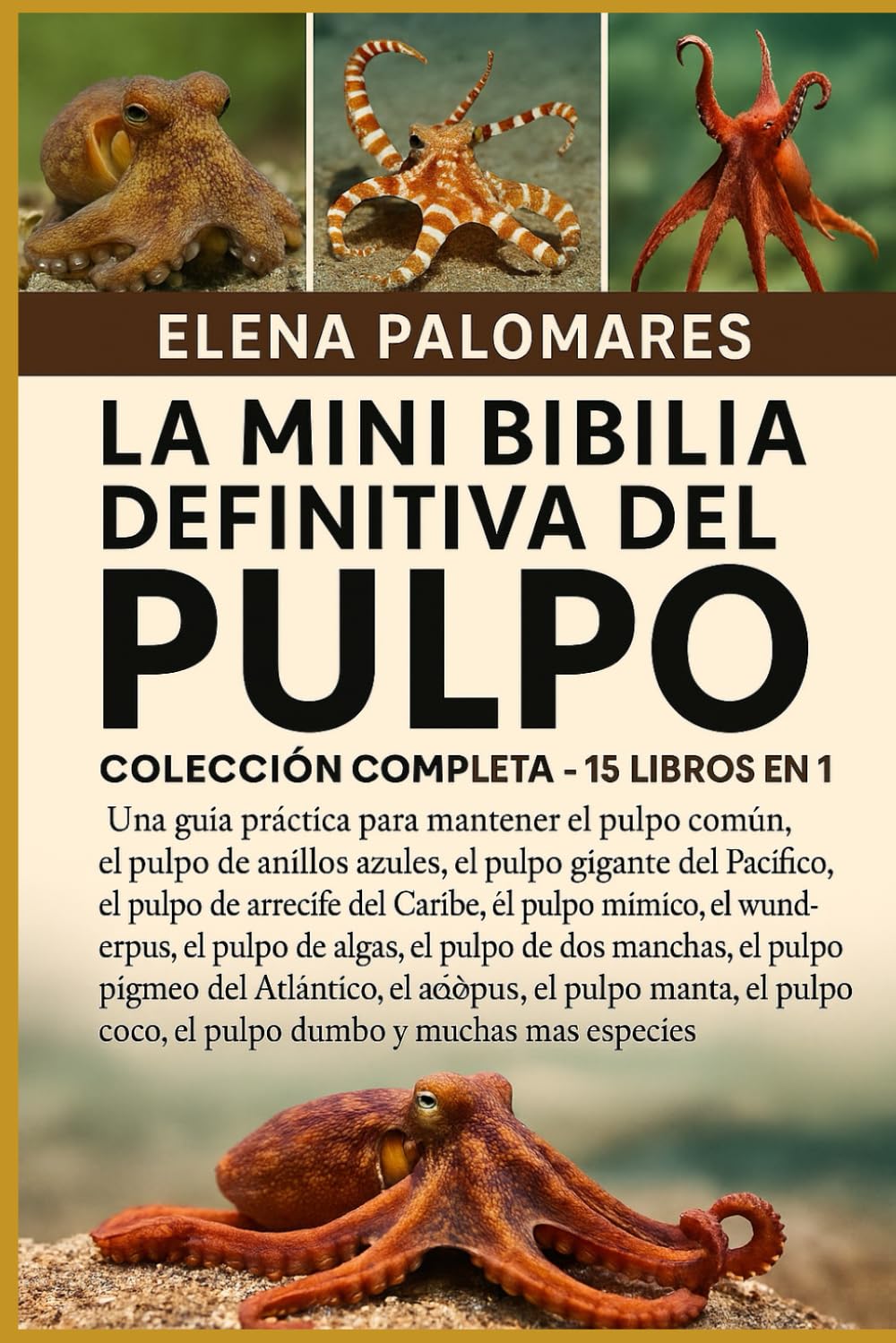 LA MINI BIBLIA DEFINITIVA DEL PULPO: COLECCIÓN COMPLETA - 15 LIBROS EN 1: Una guía práctica para mantener el pulpo común, el pulpo de anillos azules, ... del Caribe, el pulpo mímico, el wunderpus...