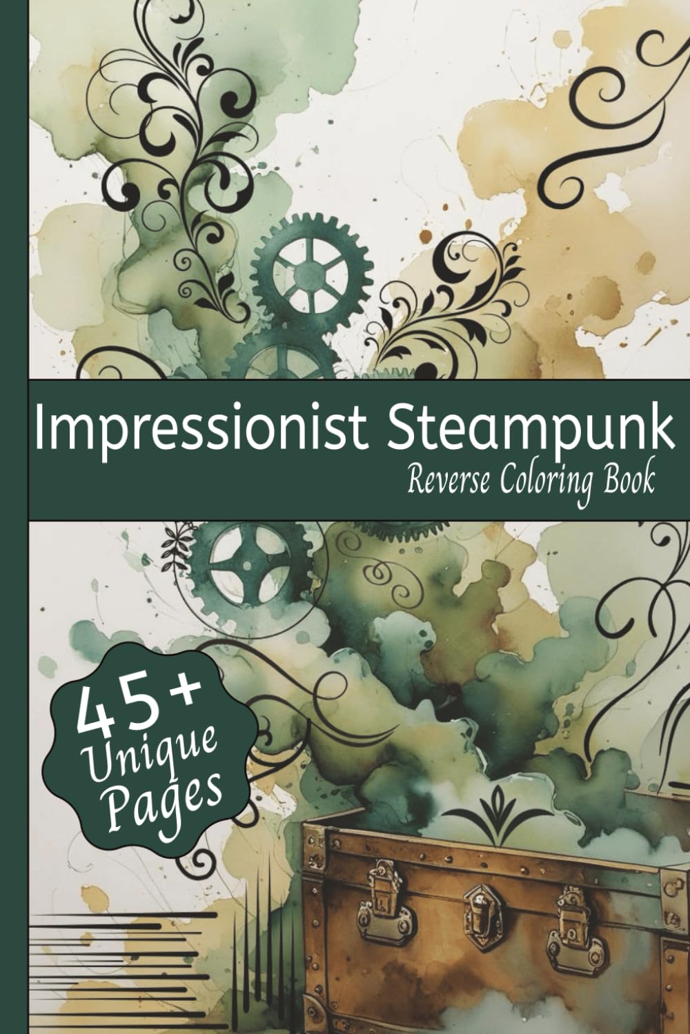Impressionist Steampunk Reverse Coloring Book: An Ethereal Mechanical Escape: 45+ Dreamlike Designs in a Steampunk Reverse Coloring Book for Teens & Adults