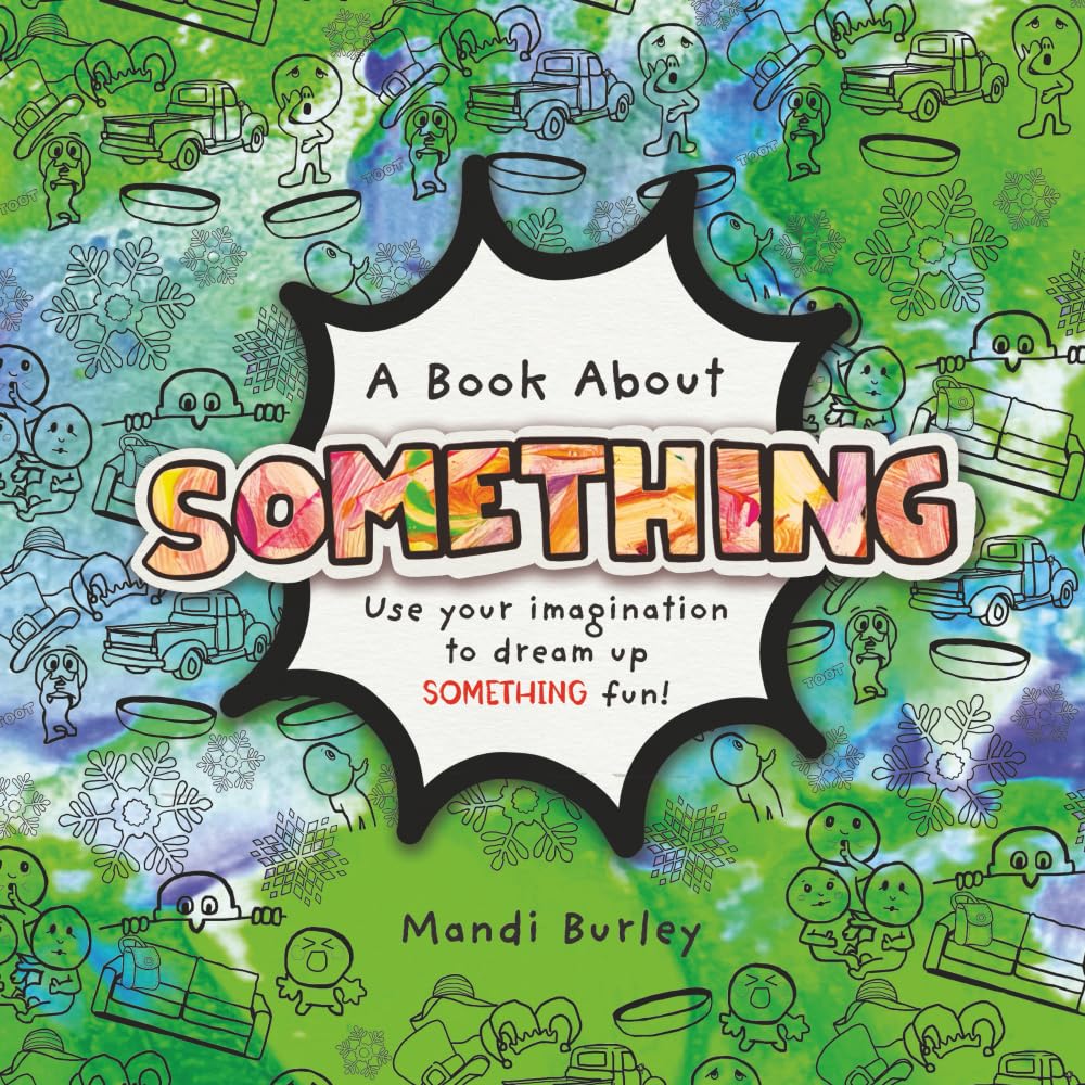 A Book About Something: Use your imagination to dream up SOMETHING fun! (Imagination Activation Series)
