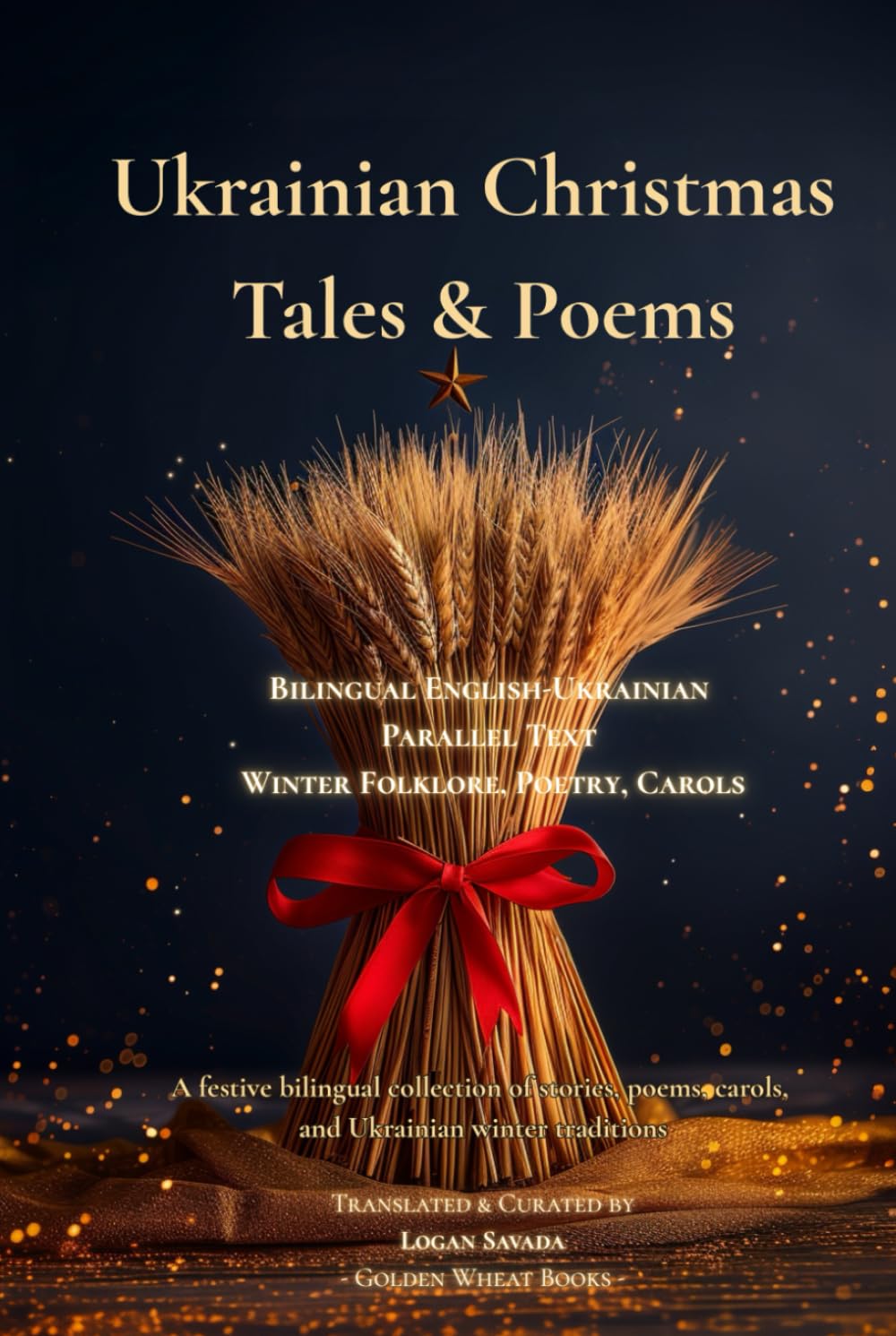 Ukrainian Christmas Tales & Poems – Bilingual English–Ukrainian Parallel Text Winter Folklore, Poetry, Carols: A festive bilingual collection of stories, poems, carols, and Ukrainian winter traditions