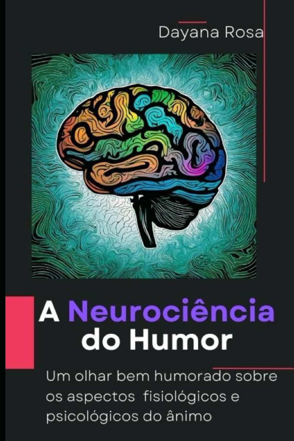 A Neurociência do Humor: Um olhar bem-humorado sobre os aspectos fisiológicos e psicológicos do ânimo