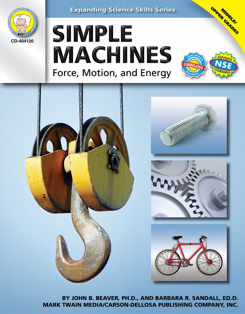 Mark Twain Simple Machines Science Workbook, Physics Middle Grade Books Covering Force, Motion, and Energy With Scientific Experiments, Classroom or ... Curriculum (Expanding Science Skills Series)