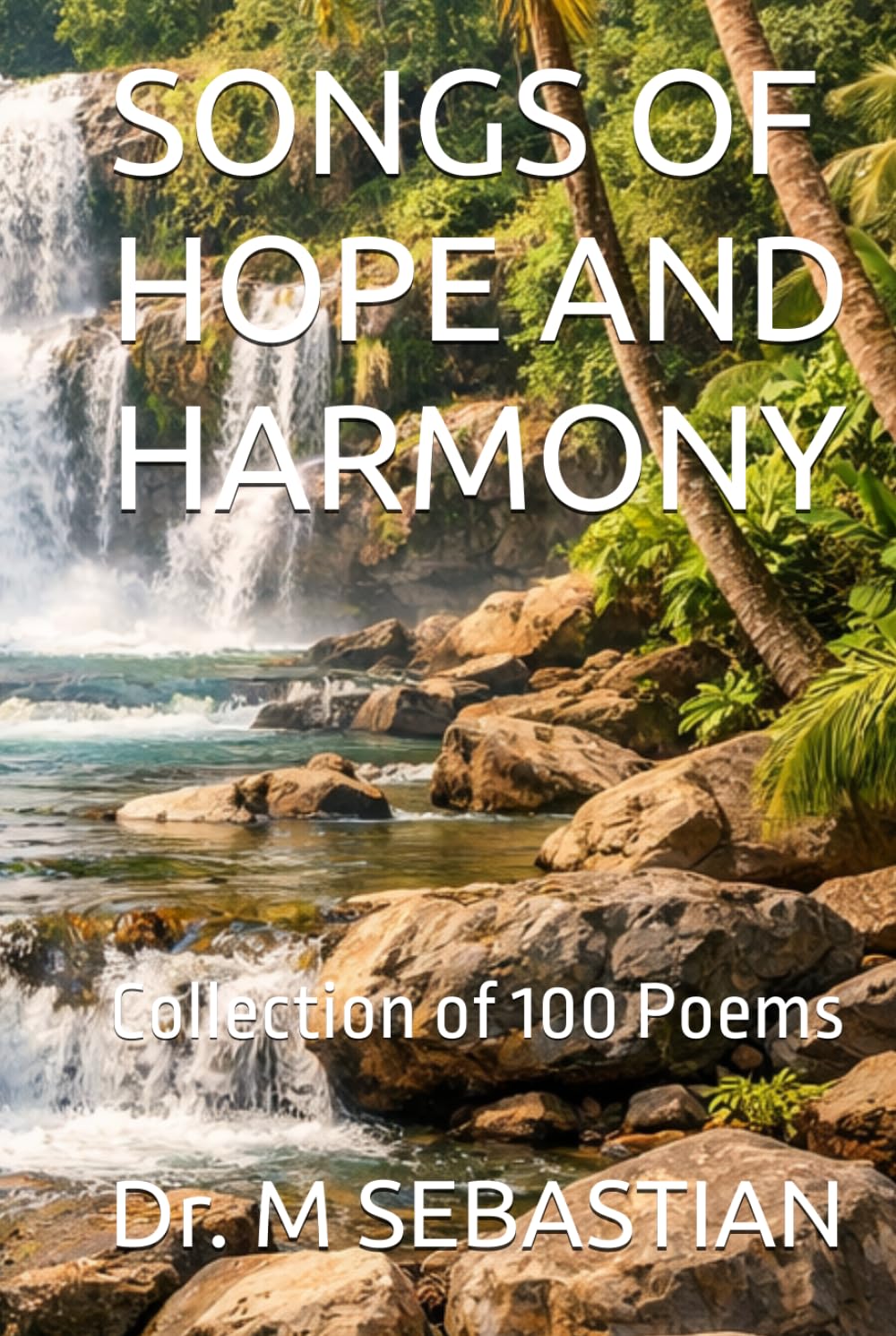 SONGS OF HOPE AND HARMONY: Collection of 100 Poems