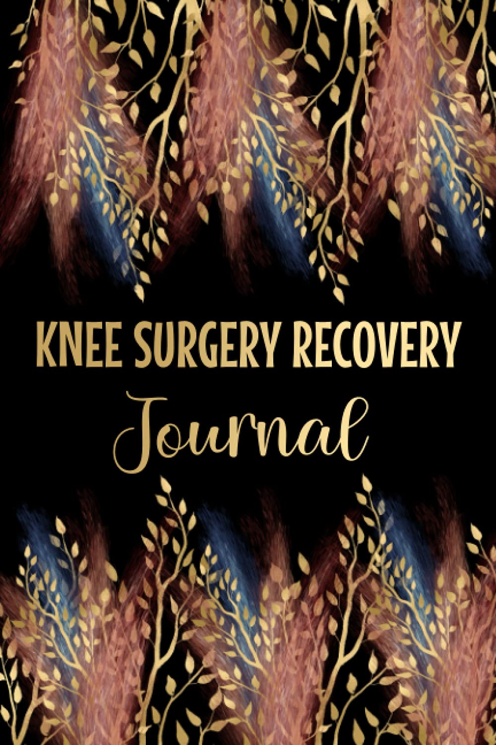 Knee Surgery Recovery Journal: Complete Post Knee Surgery Journal To Track Your Rehabilitation