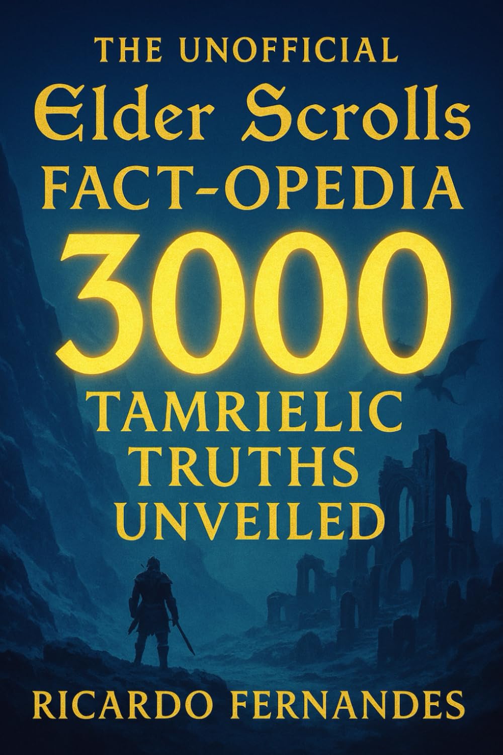 The UNOFFICIAL Elder Scrolls Fact-opedia: 3000 Tamrielic Truths Unveiled: Universe Lore, Daedra, Dragons, Magic & All Game Secrets (The 3000 Gamer's