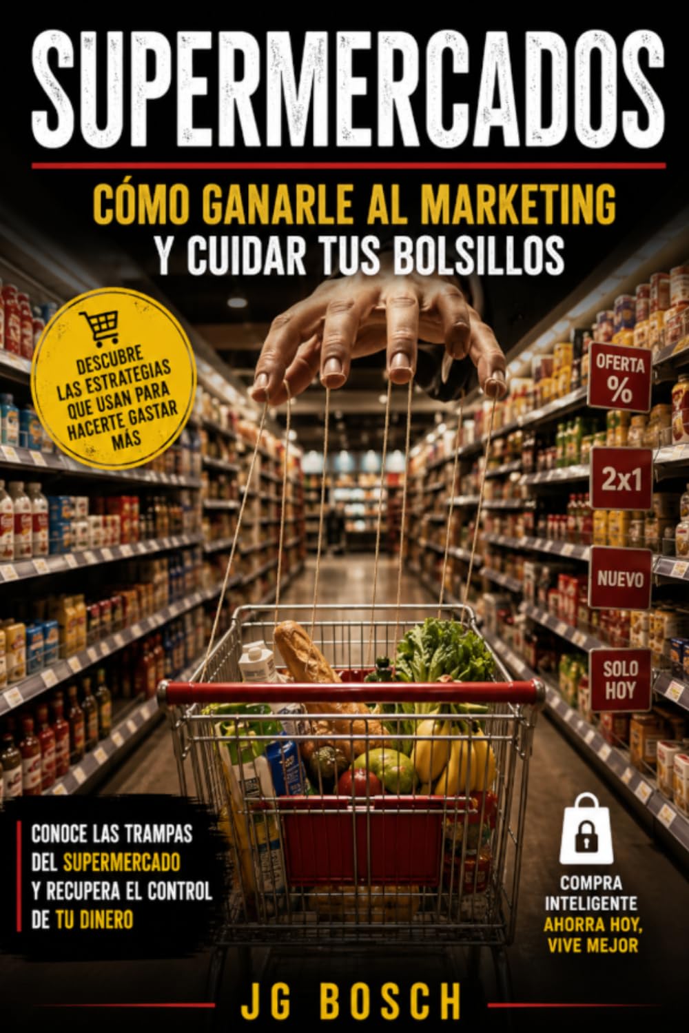 SUPERMERCADOS: Cómo ganarle al marketing y cuidar tus bolsillos (Cartografía de la vida cotidiana)