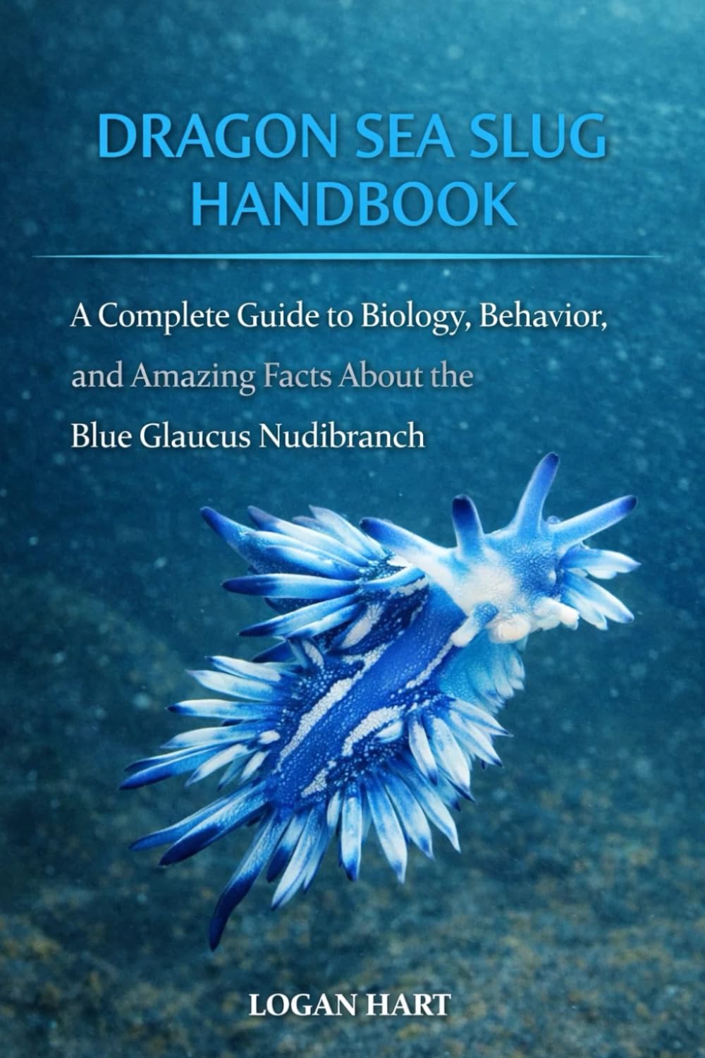 The Dragon Sea Slug Handbook: A Complete Guide to Care, Habitat, Feeding, Breeding, and Health