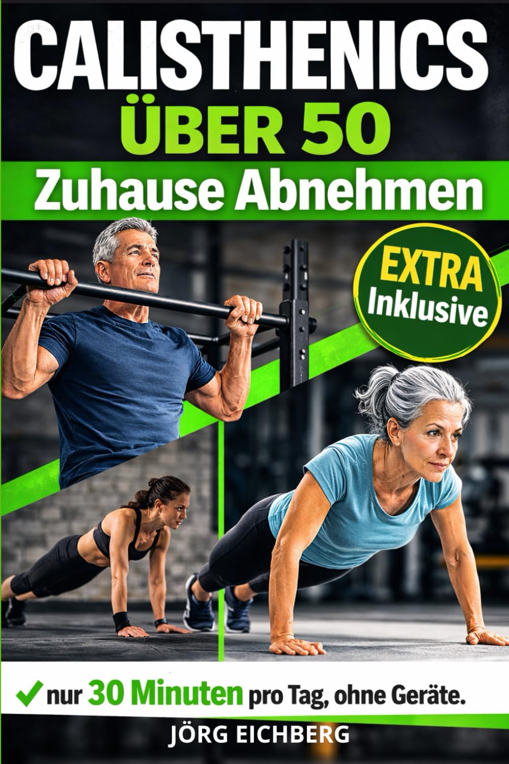 Calisthenics Über 50, Zuhause Abnehmen: Das Komplette Körpergewichtsprogramm für Anfänger Zum Abnehmen Und Straffen — 30 Minuten Täglich, Ohne Geräte.