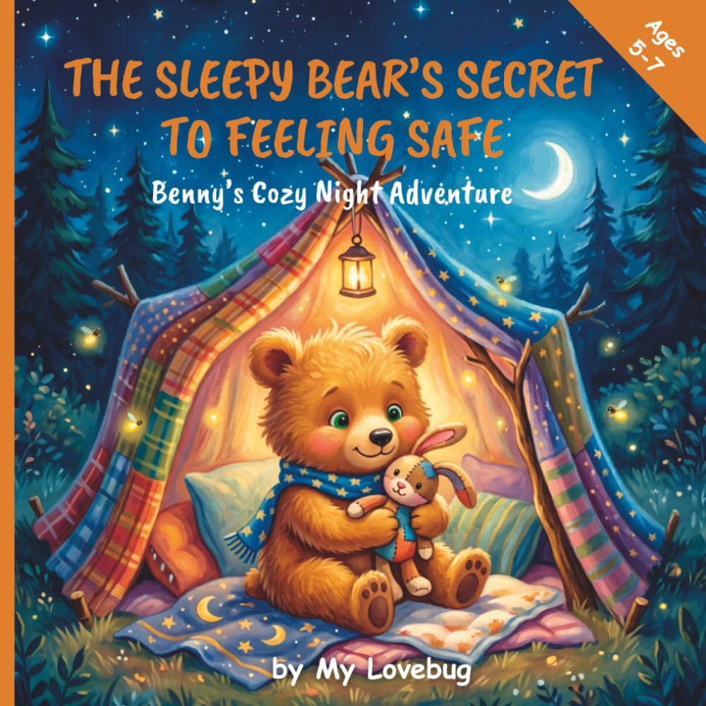 The Sleepy Bear’s Secret to Feeling Safe: Benny the Bear’s Cozy Night Adventure