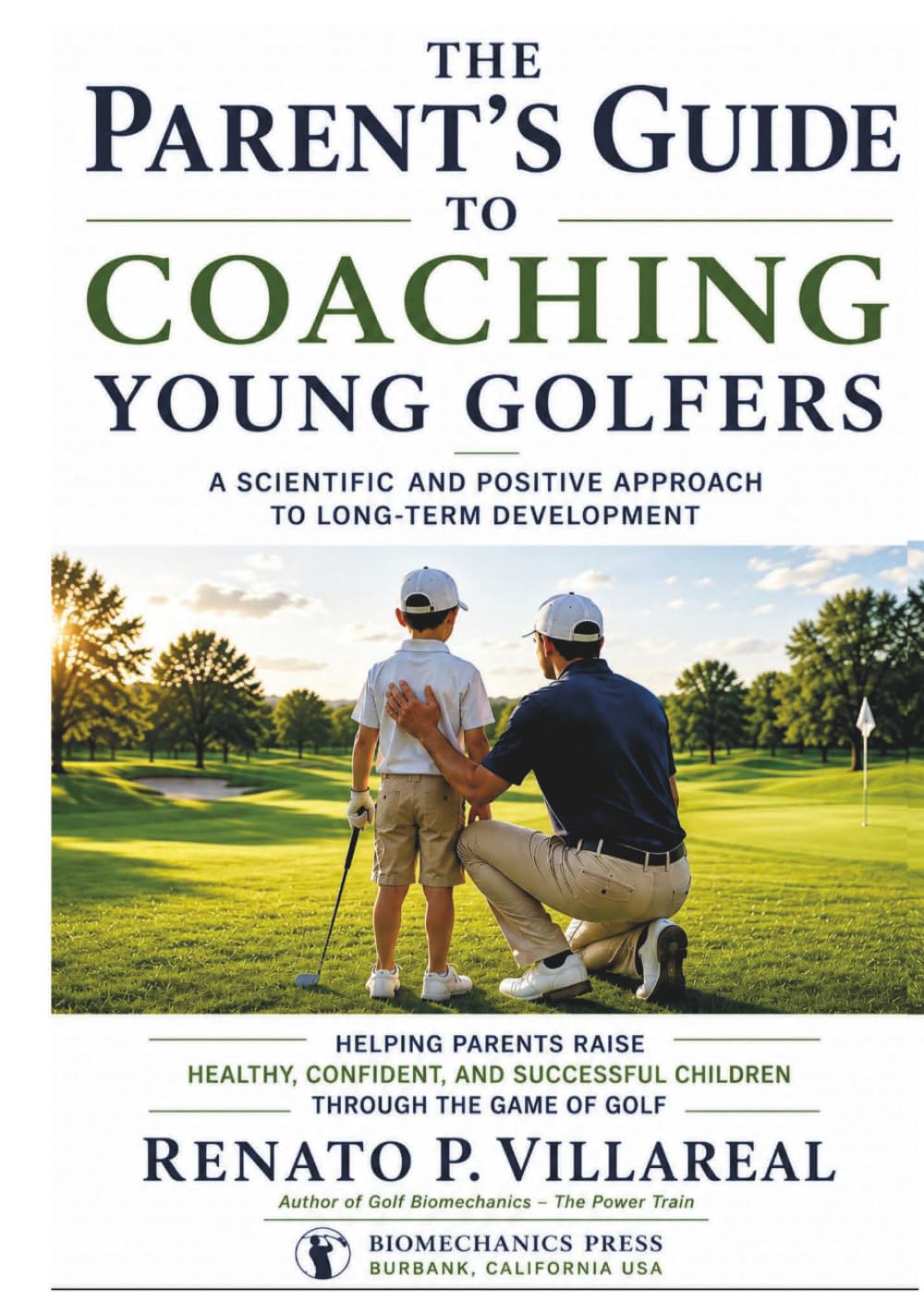 The Parent's Guide to Coaching Young Golfers: A Scientific and Positive Approach to Long-Term Development (Golf Biomechanics Series)