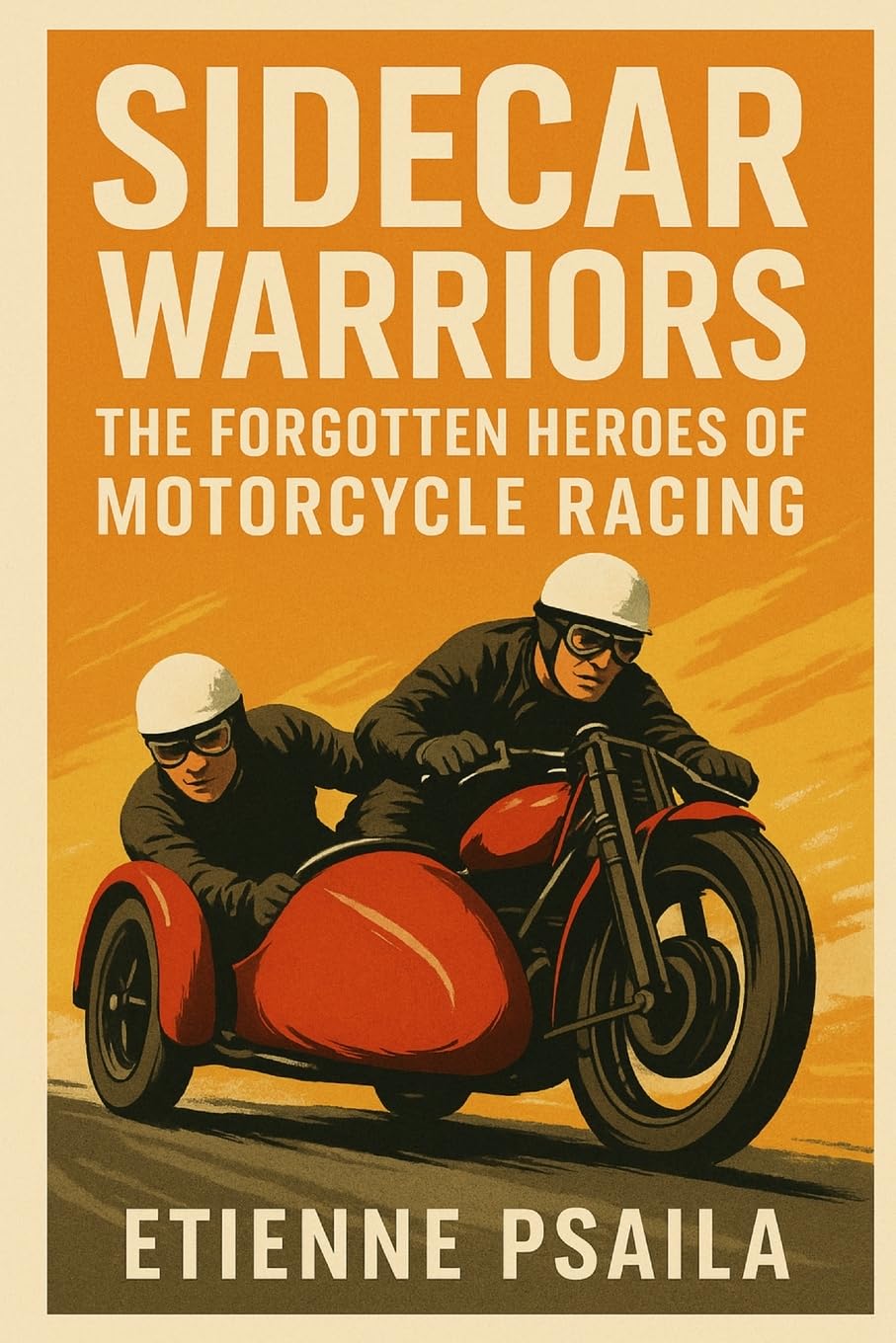 Sidecar Warriors: The Forgotten Heroes of Motorcycle Racing