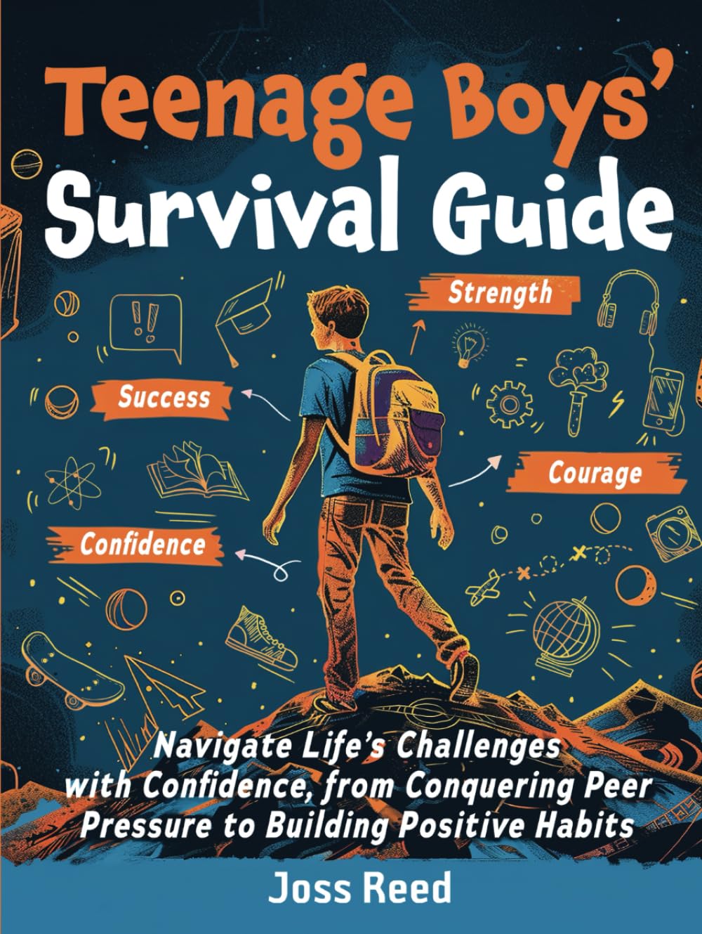 Teenage Boys’ Survival Guide: Navigate Life’s Challenges with Confidence, from Conquering Peer Pressure to Building Positive Habits (Skill Building for Teens)