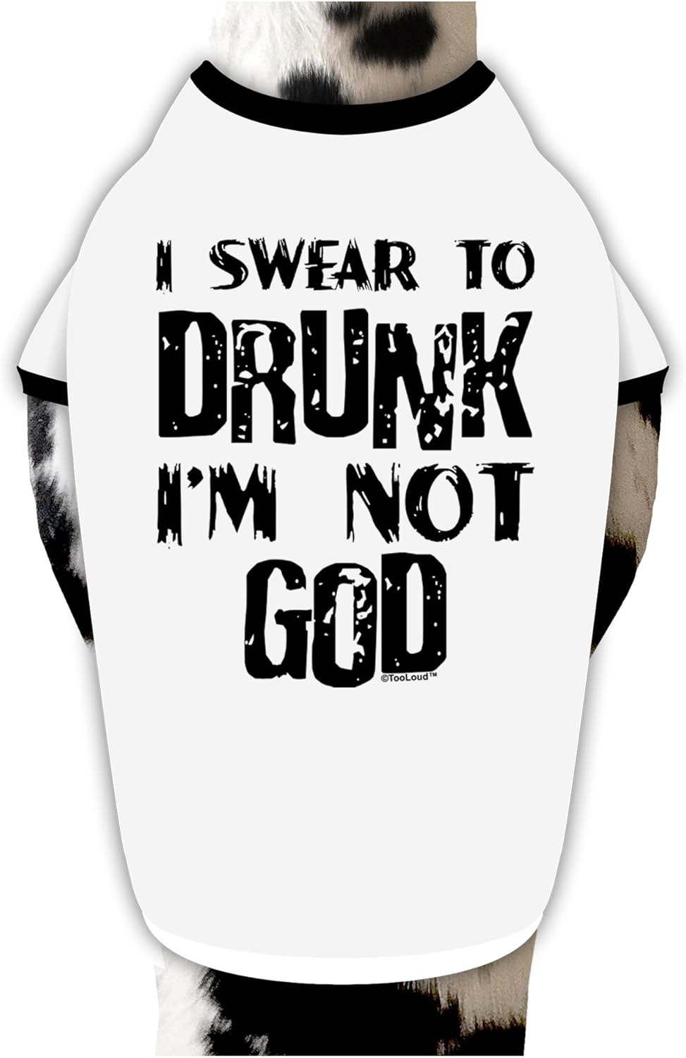 TOOLOUD I Swear to Drunk I'm not GOD Dog Shirt White with Black XL