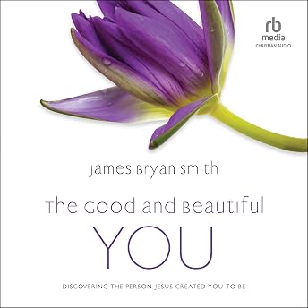 The Good and Beautiful You Audiobook by James Bryan Smith episode artwork