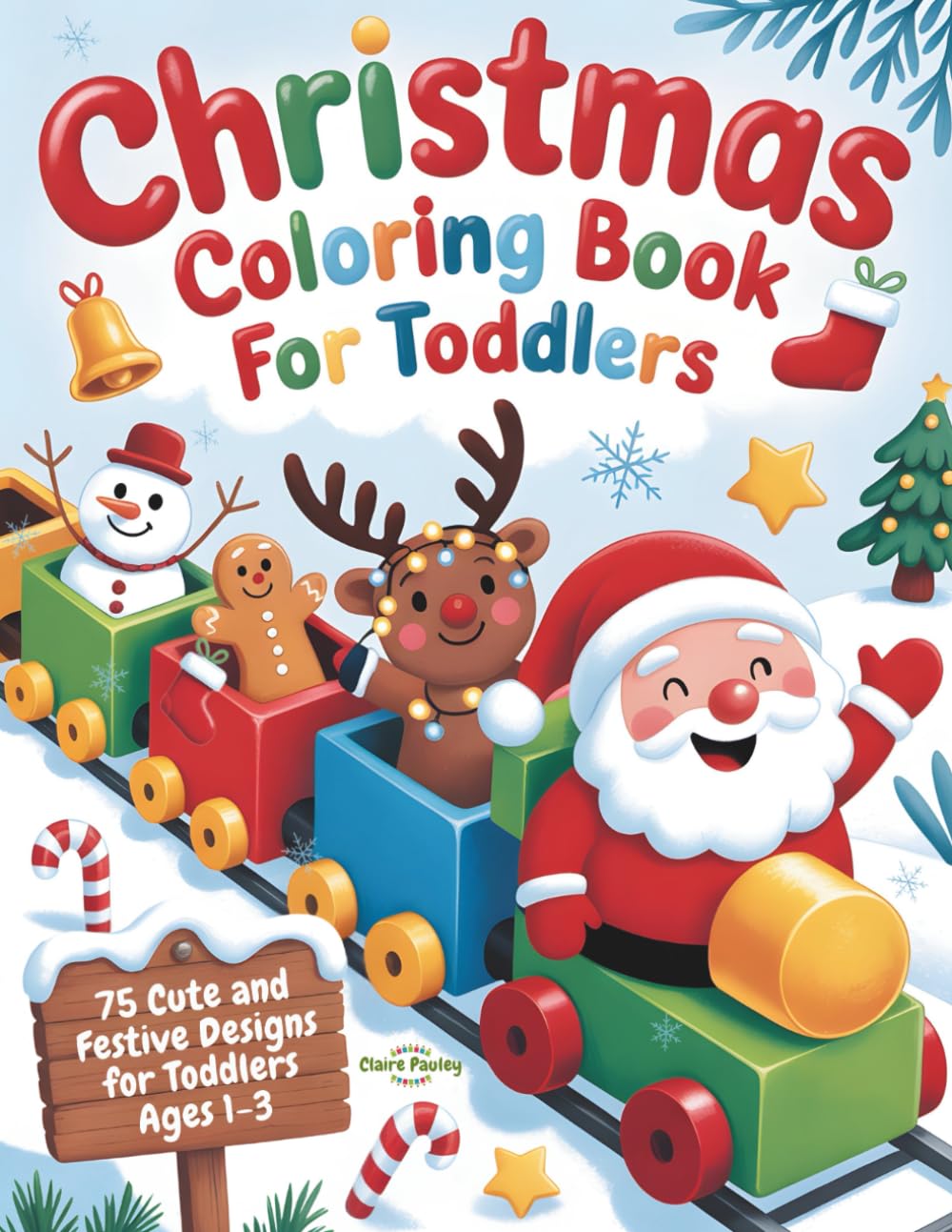 Christmas Coloring Book for Toddlers: 75 Cute and Festive Designs with Santa Claus, Reindeer, Snowmen, Elves and More for Toddlers Ages 1-3