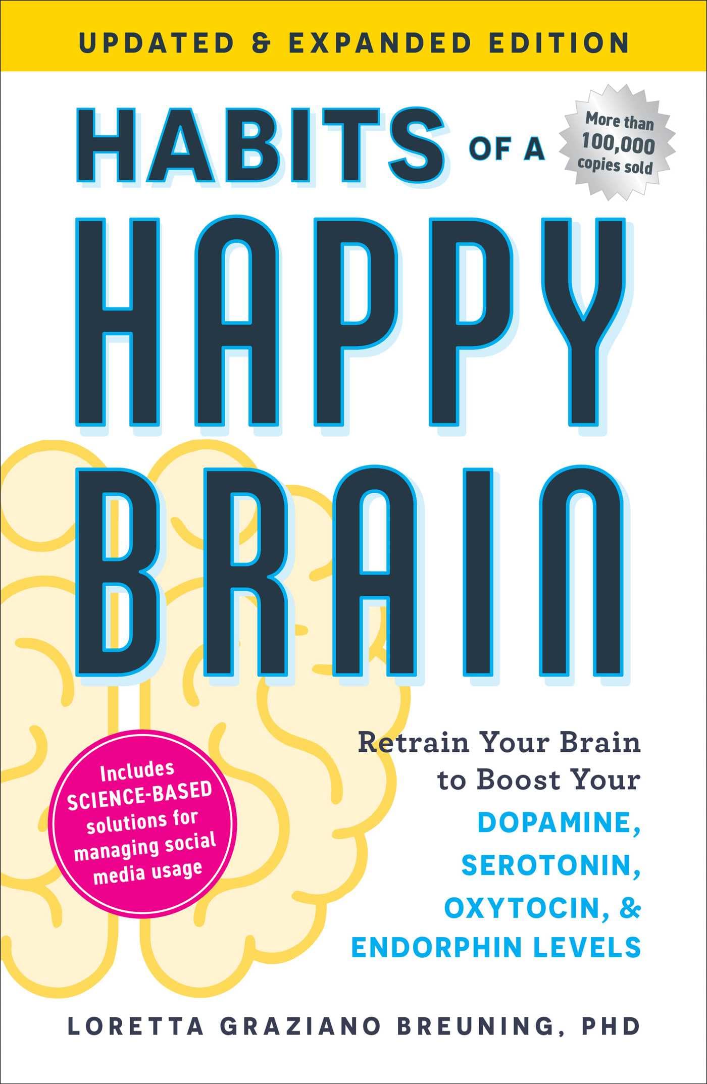 Habits of a Happy Brain, Updated & Expanded Edition: Retrain Your Brain to Boost Your Dopamine, Serotonin, Oxytocin, & Endorphin Levels