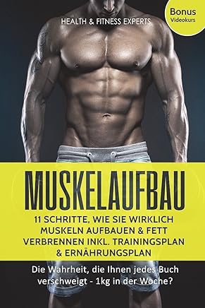 Muskelaufbau: 11 Schritte, wie Sie wirklich Muskeln aufbauen und Fett verbrennen inkl. Trainingsplan, Ernährungsplan: Die Wahrheit, die Ihnen jedes Buch verschweigt - 1kg in der Woche? by Health & Fitness Experts,Azrael Fitness