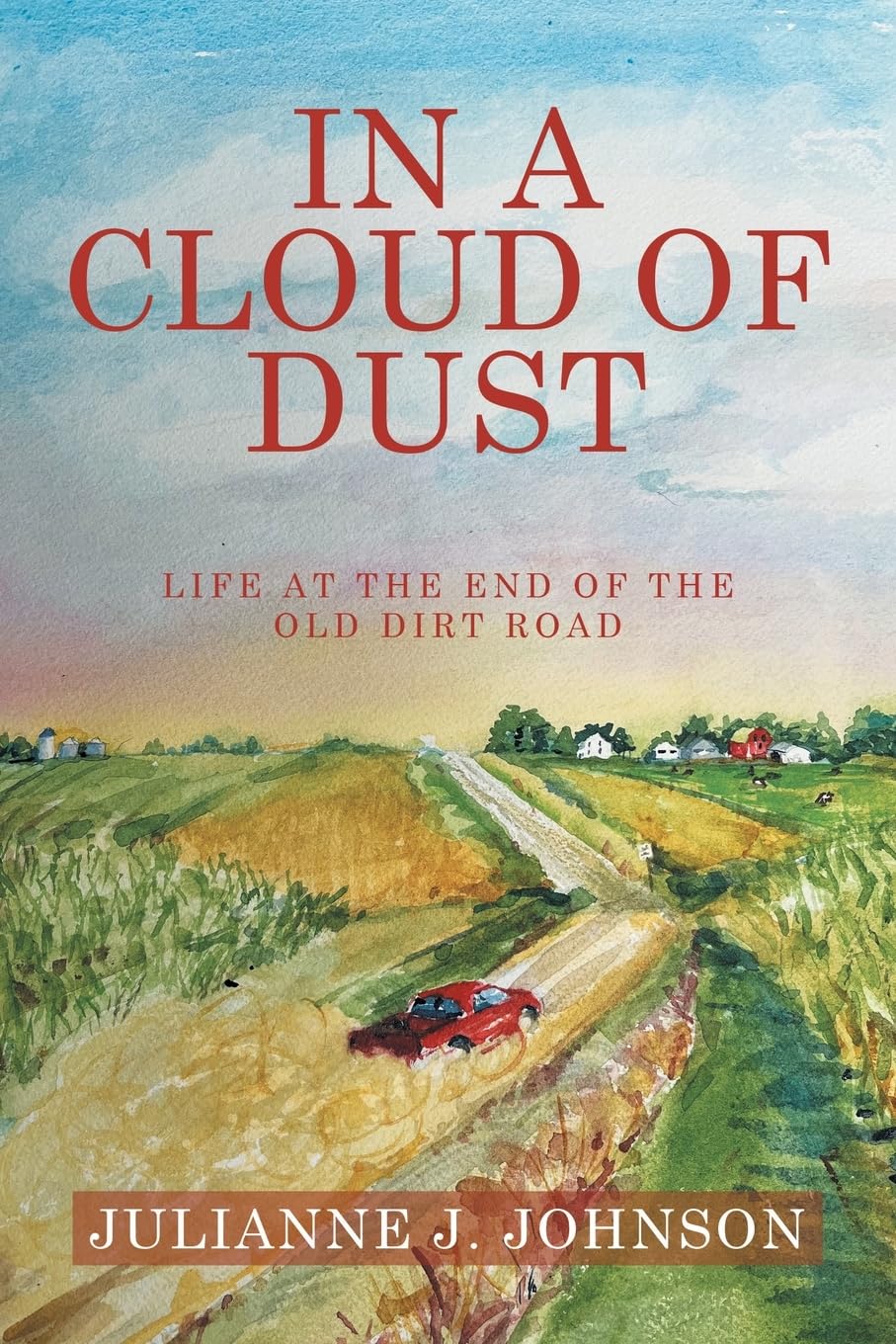 IN A CLOUD OF DUST: Life at the End of the Old Dirt Road