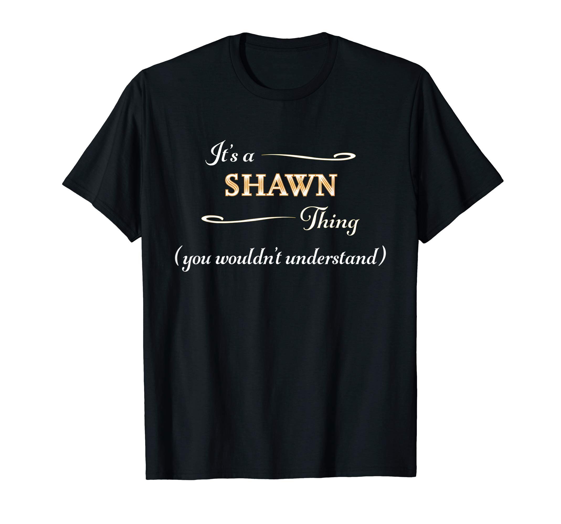 for Someone Named SHAWNIt's a SHAWN Thing, You Wouldn't Understand | Name Gift - T-Shirt