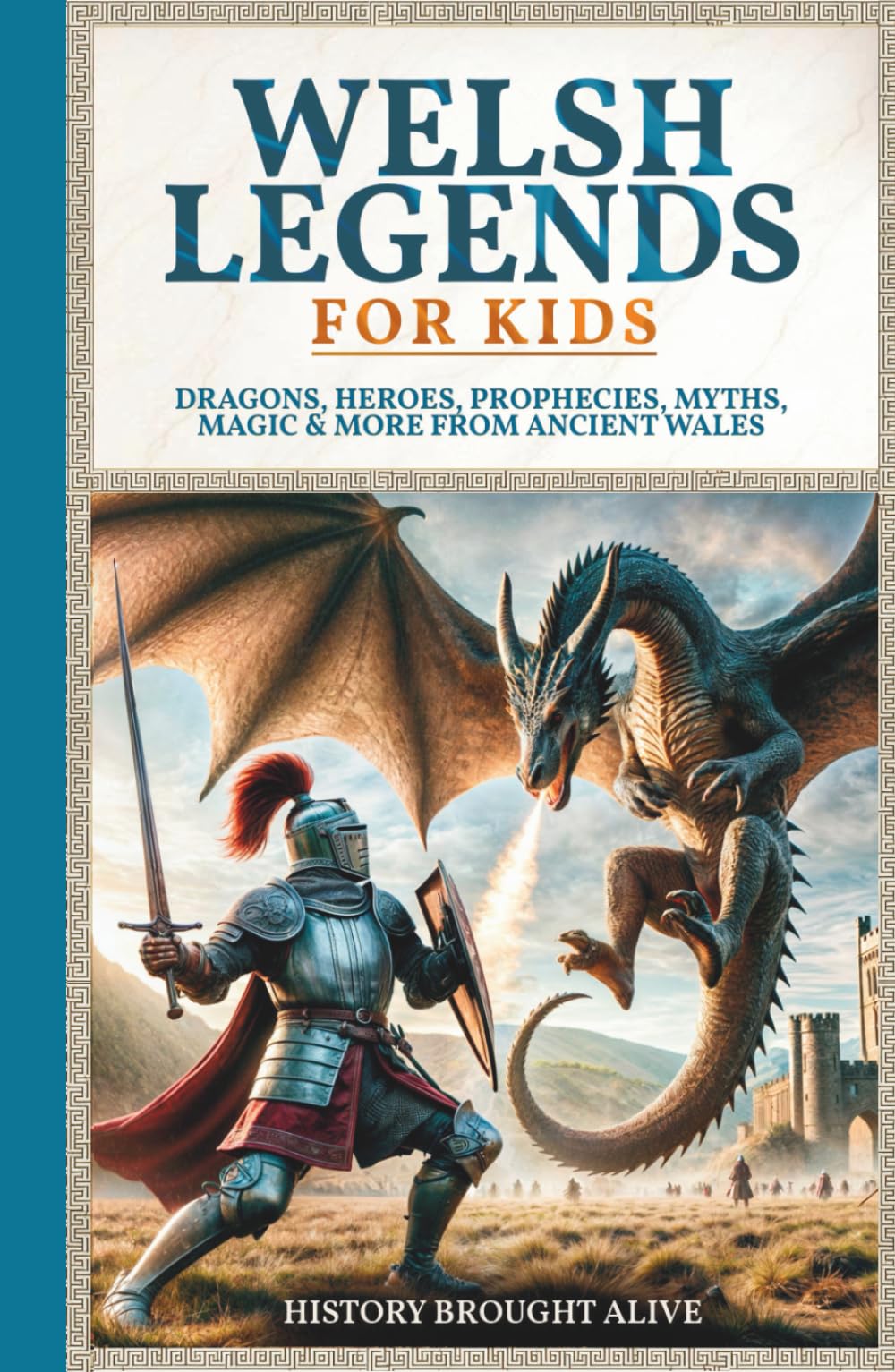 Welsh Legends for Kids: Dragons, Heroes, Prophecies, Myths, Magic & More from Ancient Wales