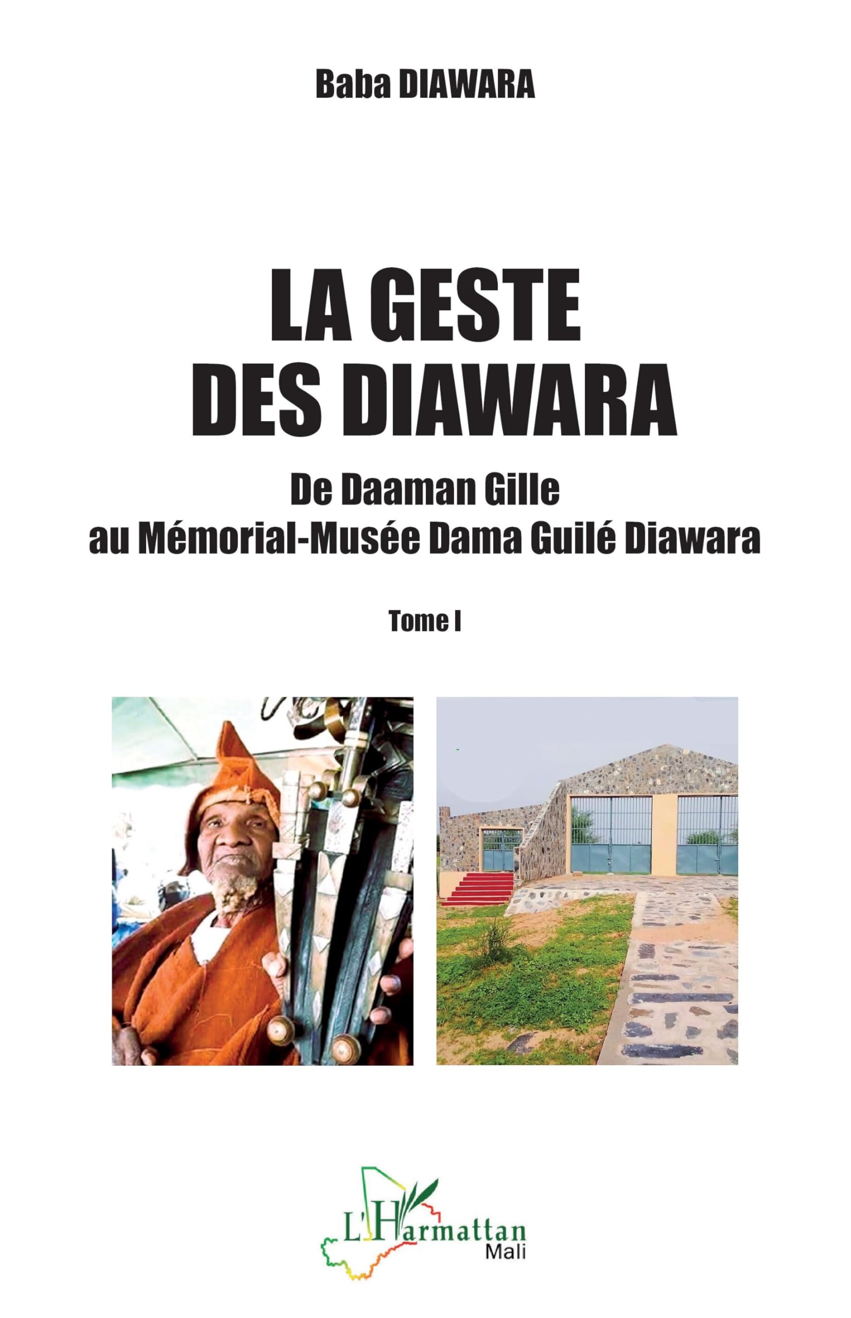 La geste des Diawara: De Daaman Gille au Mémorial-Musée Dama Guilé Diawara - Tome I: 1 (Harmattan Mali)